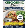 Ketogenic Diet Slow Cooker ***Large Print Edition***: Quick and Easy Low Carb Keto Diet Crock Pot Recipes