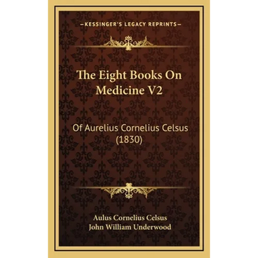 The Eight Books On Medicine V2: Of Aurelius Cornelius Celsus (1830)