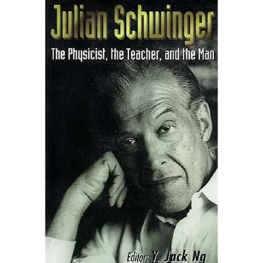 Julian Schwinger: The Physicist, The...