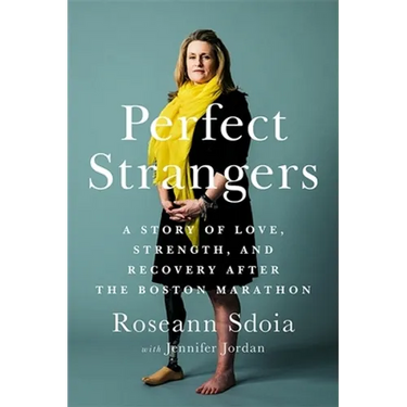 Perfect Strangers: A Story of Love, Strength, and Recovery After the 2013 Boston Marathon