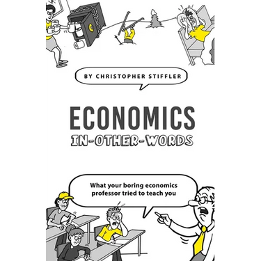 Economics In-Other-Words: what your boring economics professor tried to teach you