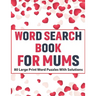 Word Search Book For Mums: Large Print Word Find Including 80 Interesting Puzzles With Solutions For Adult Women To Enjoy Your Travel Time