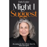 Might I Suggest: Becoming the One Clients Turn To, Time and Again