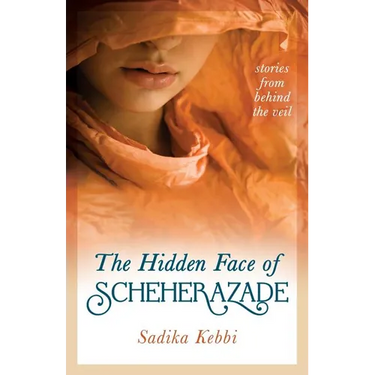 The Hidden Face of Scheherazade: Stories from Behind the Veil