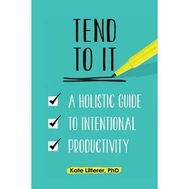 Tend to It: A Holistic Guide to Intentional Productivity