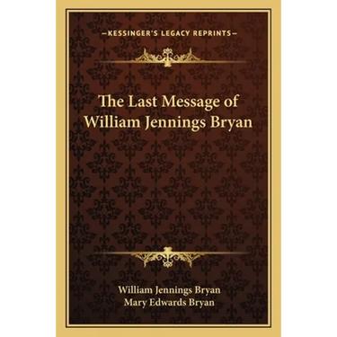 The Last Message of William Jennings Bryan