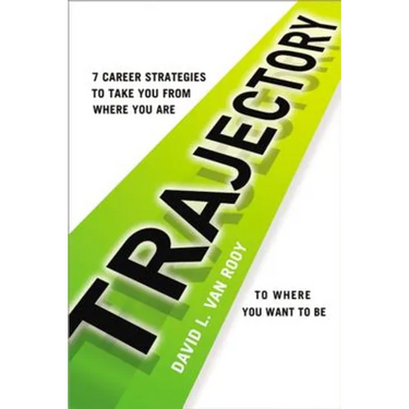 Trajectory: 7 Career Strategies to Take You from Where You Are to Where You Want to Be