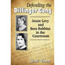 Defending the Dillinger Gang: Jessie Levy and Bess Robbins in the Courtroom