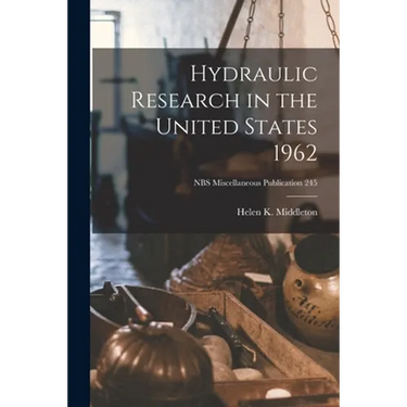 Hydraulic Research in the United States 1962; NBS Miscellaneous Publication 245