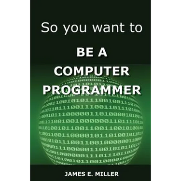So You Want to Be a Computer Programmer
