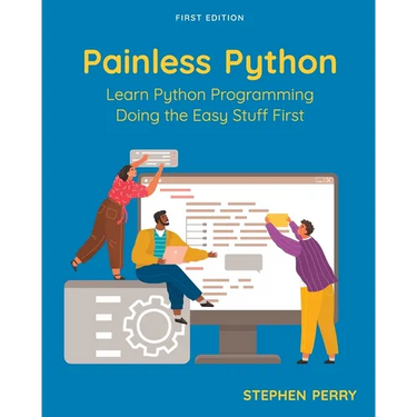 Painless Python: Learn Python Programming Doing the Easy Stuff First