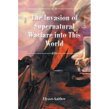 The Invasion of Supernatural Warfare into This World