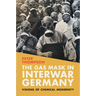 The Gas Mask in Interwar Germany: Visions of Chemical Modernity