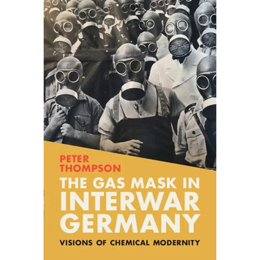 The Gas Mask in Interwar Germany: Visions of Chemical Modernity