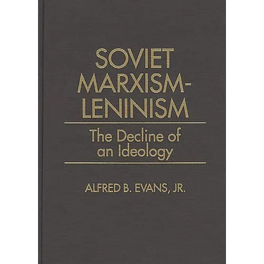 Soviet Marxism-Leninism: The Decline of an Ideology