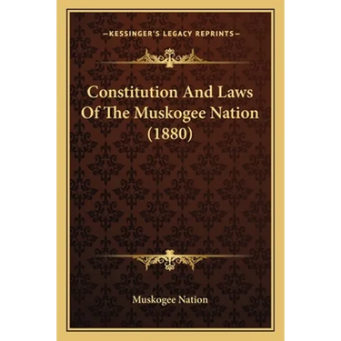 Constitution And Laws Of The Muskogee Nation (1880)