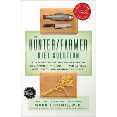 The Hunter/Farmer Diet Solution: Do You Have the Metabolism of a Hunter or a Farmer? Find Out...and Achieve Your Your Health and Weight-Loss Goals