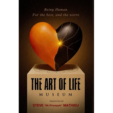 The Art of Life Museum: Being Human. For the best, and the worst.