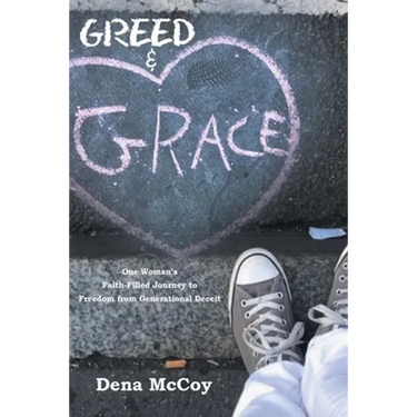 Greed & Grace: One Woman's Faith-Filled Journey to Freedom from Generational Deceit