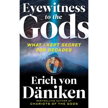 Eyewitness to the Gods: What I Kept Secret for Decades