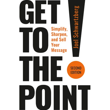 Get to the Point! Second Edition: Simplify, Sharpen, and Sell Your Message