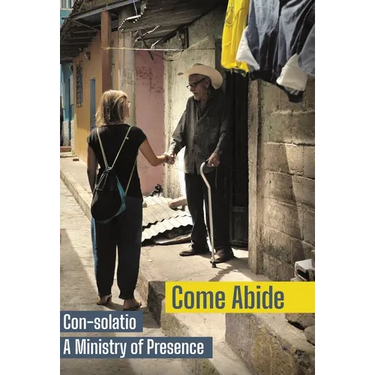 Come Abide: Con-solatio, a Ministry of Presence