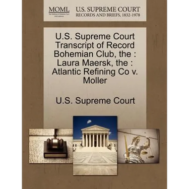 The U.S. Supreme Court Transcript of Record Bohemian Club: Laura Maersk, The: Atlantic Refining Co V. Moller