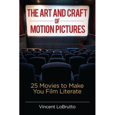 The Art and Craft of Motion Pictures: 25 Movies to Make You Film Literate