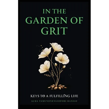 In The Garden of Grit: Keys To A Fulfilling Life