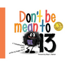 Don't Be Mean to 13