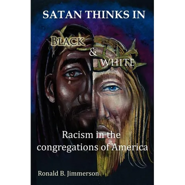 Satan Thinks in Black & White: Racism in the Congregations of America