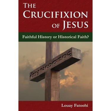 The Crucifixion of Jesus: Faithful History or Historical Faith?