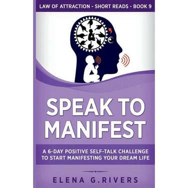 Speak to Manifest: A 6-Day Positive Self-Talk Challenge to Start Manifesting Your Dream Life