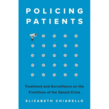 Policing Patients: Treatment and Surveillance on the Frontlines of the Opioid Crisis