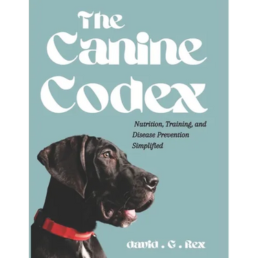 The Canine Codex: Nutrition, training and diseases prevention simplified