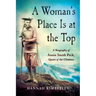 A Woman's Place Is at the Top: A Biography of Annie Smith Peck, Queen of the Climbers