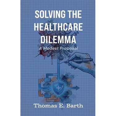 Solving the Healthcare Dilemma - 2026, A Modest Proposal