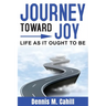 Journey Toward Joy: Life As It Ought to Be