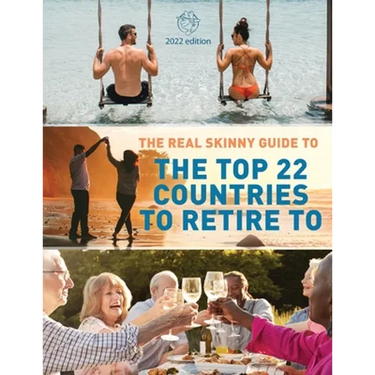 The Real Skinny Guide to The Top 22 Countries to Retire to