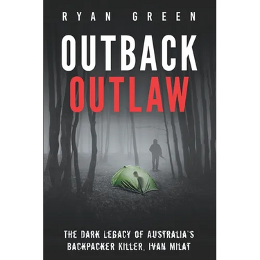 Outback Outlaw: The Dark Legacy of Australia's Backpacker Killer, Ivan Milat
