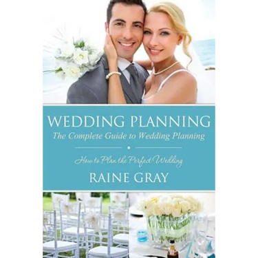 Wedding Planning: The Complete Guide to Wedding Planning