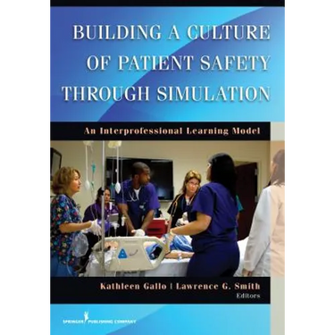 Building a Culture of Patient Safety Through Simulation: An Interprofessional Learning Model