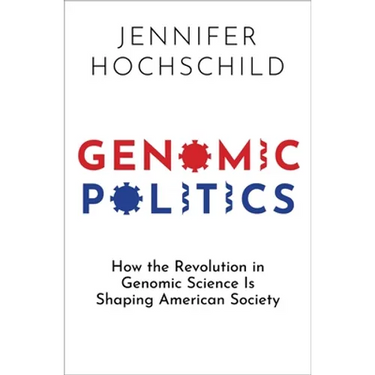 Genomic Politics: How the Revolution in Genomic Science Is Shaping American Society