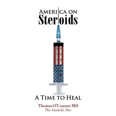 America on Steroids: A Time to Heal: The Anabolic Doc Weighs Bro-Science Against Evidence-Based Medicine