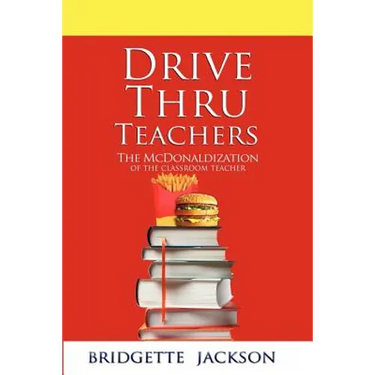 Drive Thru Teachers: The McDonaldization of the Classroom Teacher