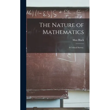 The Nature of Mathematics: a Critical Survey.
