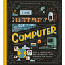 The History of the Computer: People, Inventions, and Technology That Changed Our World