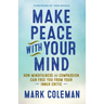 Make Peace with Your Mind: How Mindfulness and Compassion Can Free You from Your Inner Critic