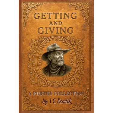 Getting and Giving: A Poetry Collection by I C Remlik