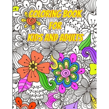 Coloring Book for Kids and Adults - Flowers and Patterns: Arts and Crafts for Kids ages 8-12